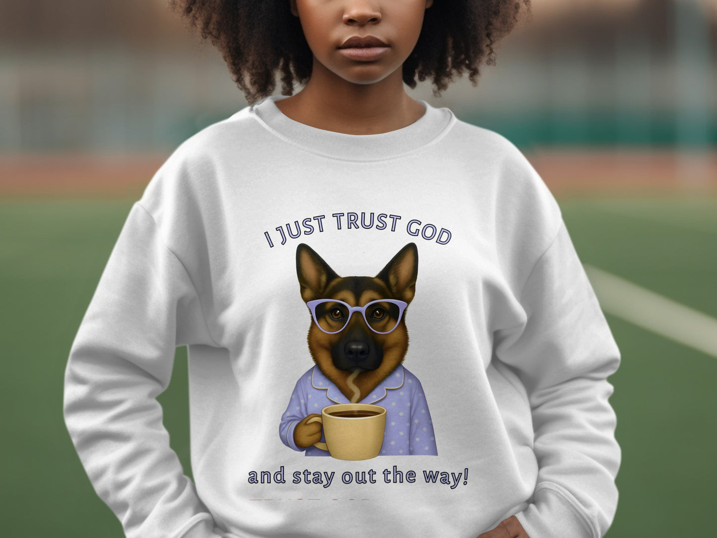 I Just Trust God and Stay Out the Way Sweatshirt