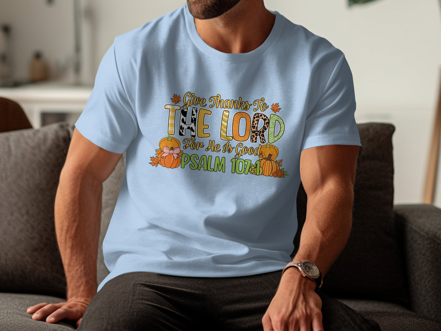 Give Thanks to The Lord He is Good Psalm 107:1 shirt