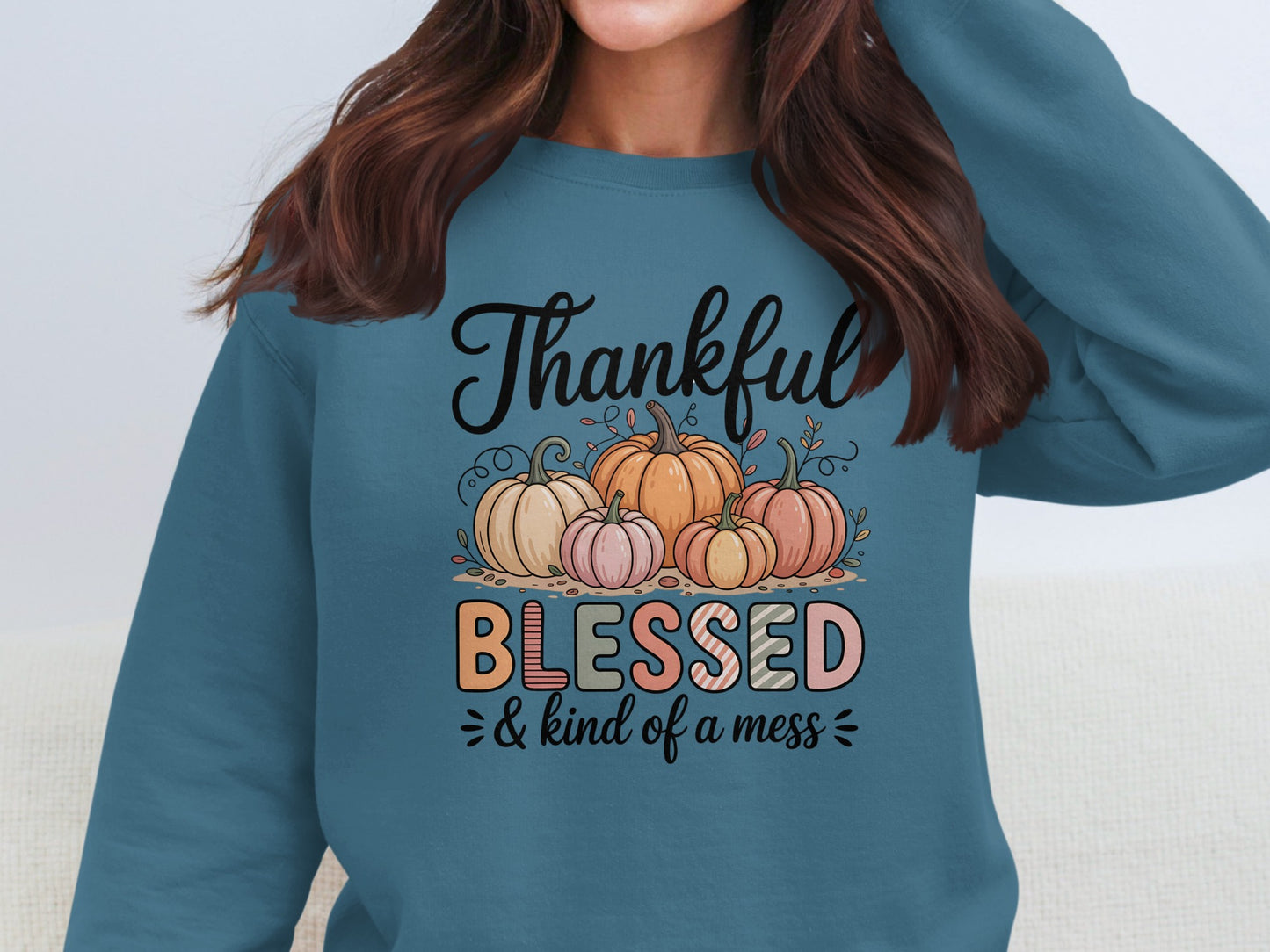 Thankful Blessed and Kind of a Mess Sweatshirt