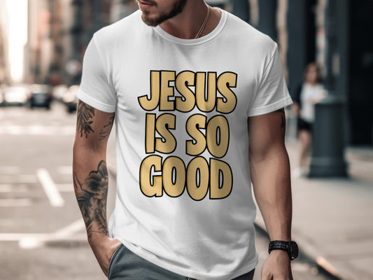 Jesus Is So Good Bold Statement Shirt