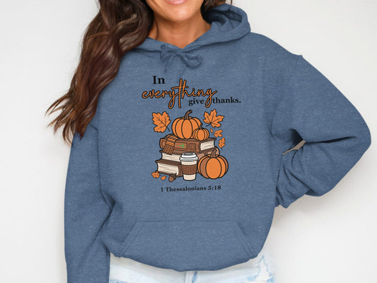 In Everything Give Thanks 1 Thessalonians 5:18 hoodie