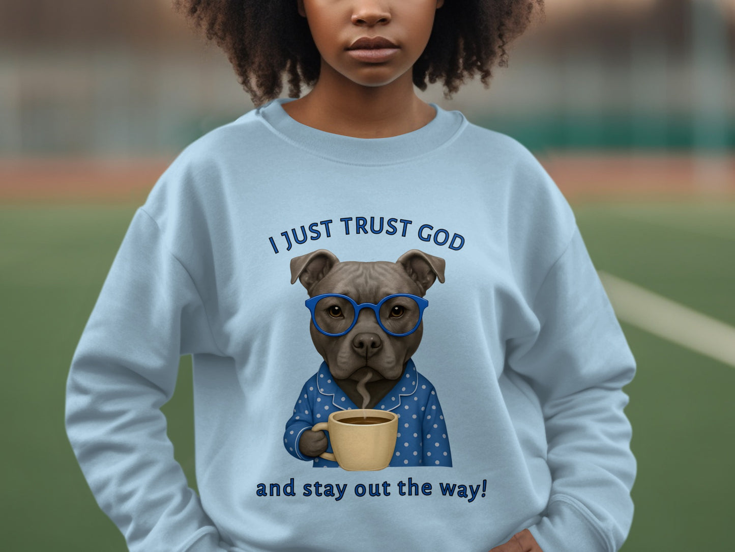 I Just Trust God and Stay Out the Way Sweatshirt