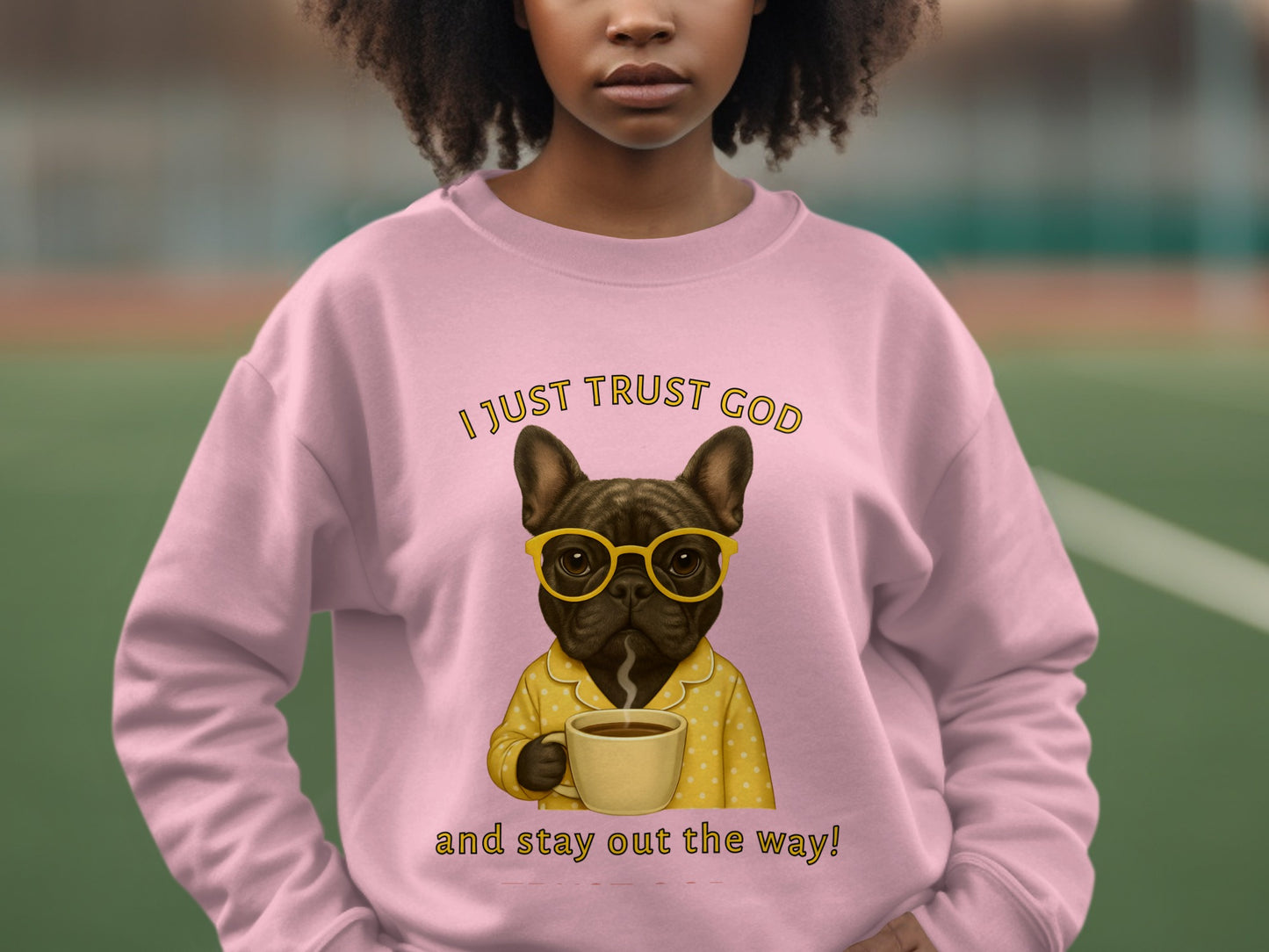 I Just Trust God Stay Out The Way Sweatshirt