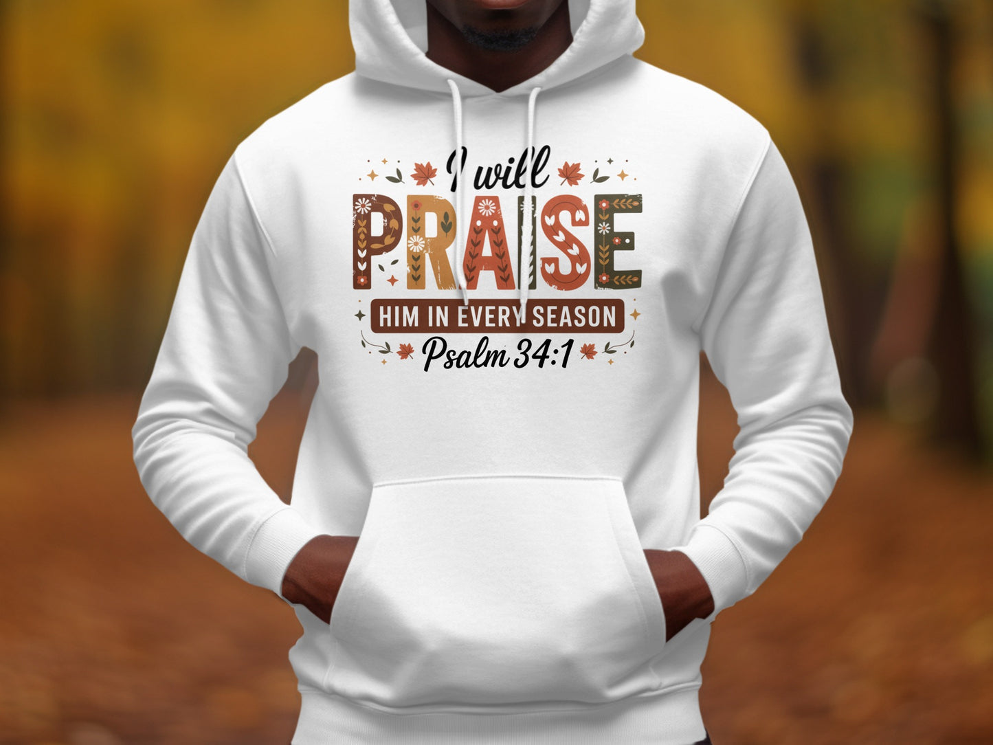 I Will Praise Him In Every Season Psalm 34:1 Hoodie
