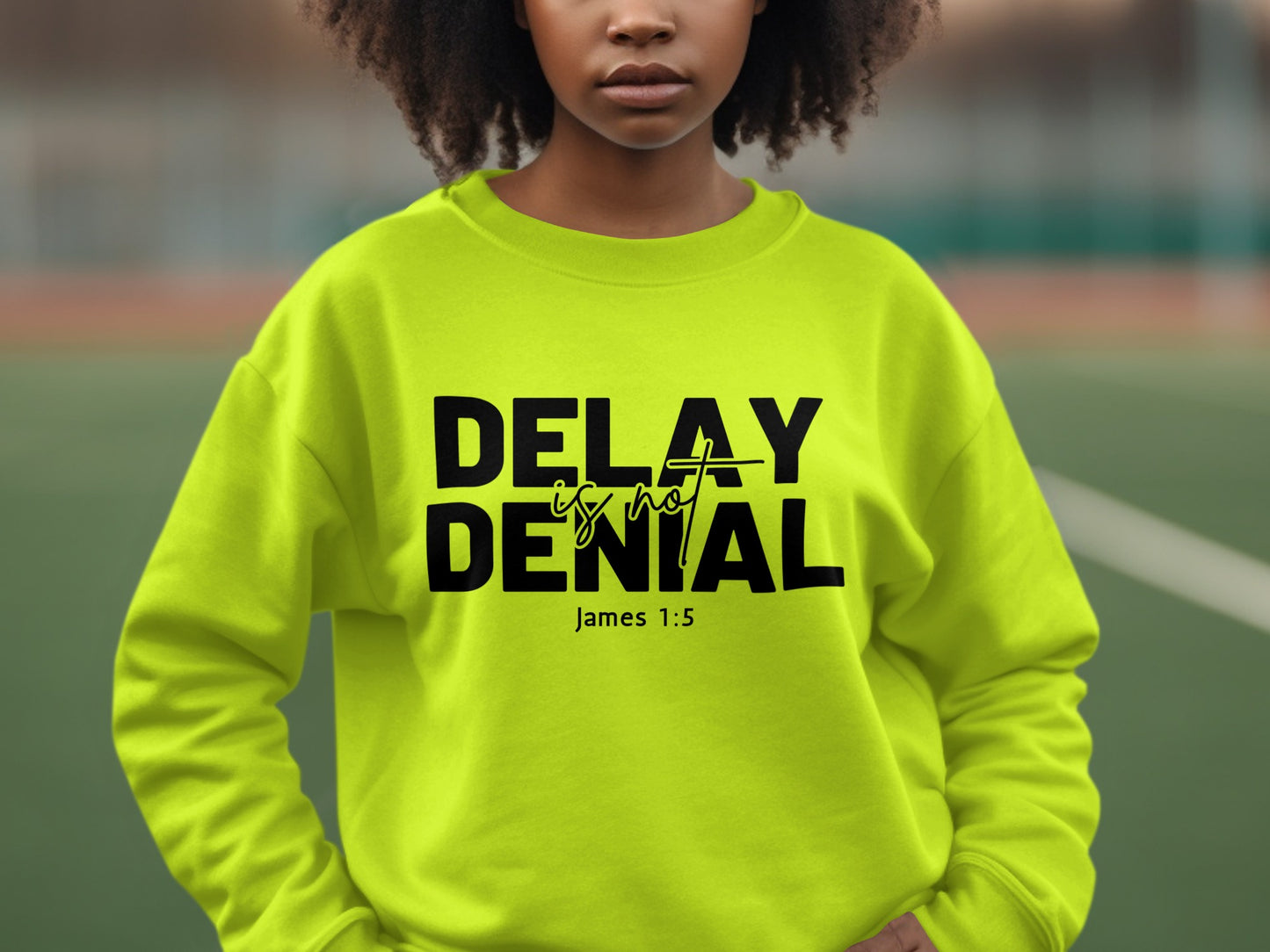 Delay Is Not Denial Bible Verse James 1:5 Sweatshirt product
