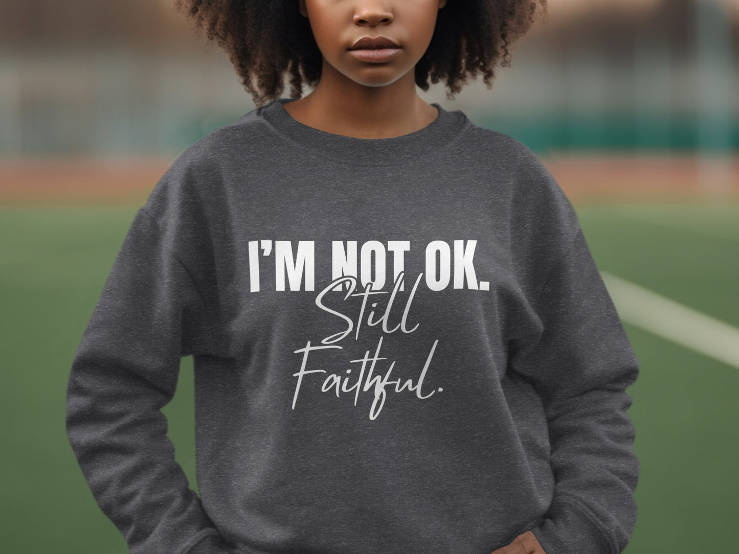 I'm Not OK Still Faithful statement sweatshirt product