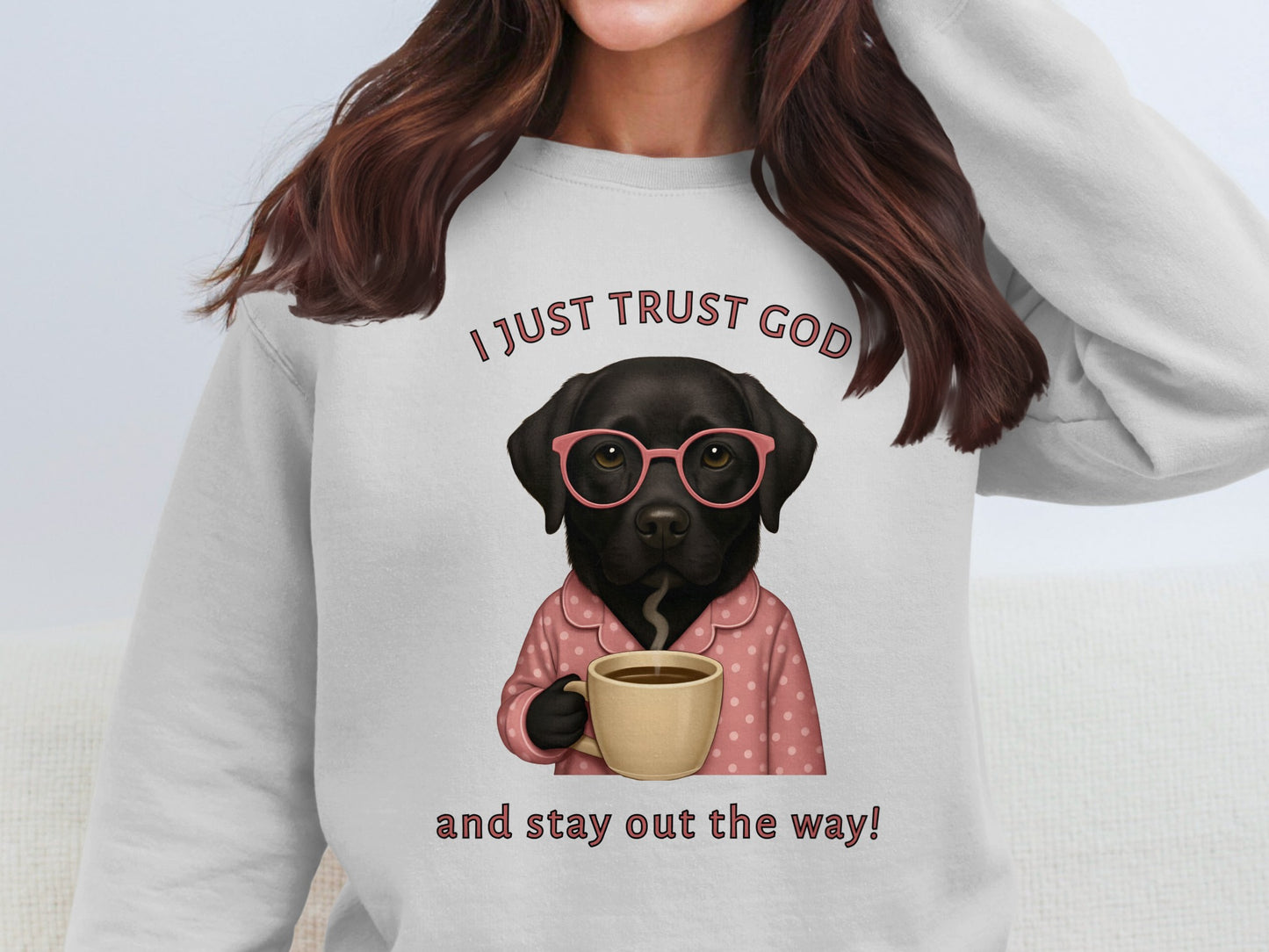 I Just Trust God And Stay Out The Way Sweatshirt