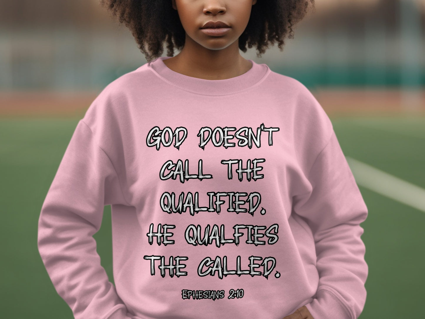 God Doesn't Call the Qualified Ephesians 2010 Sweatshirt