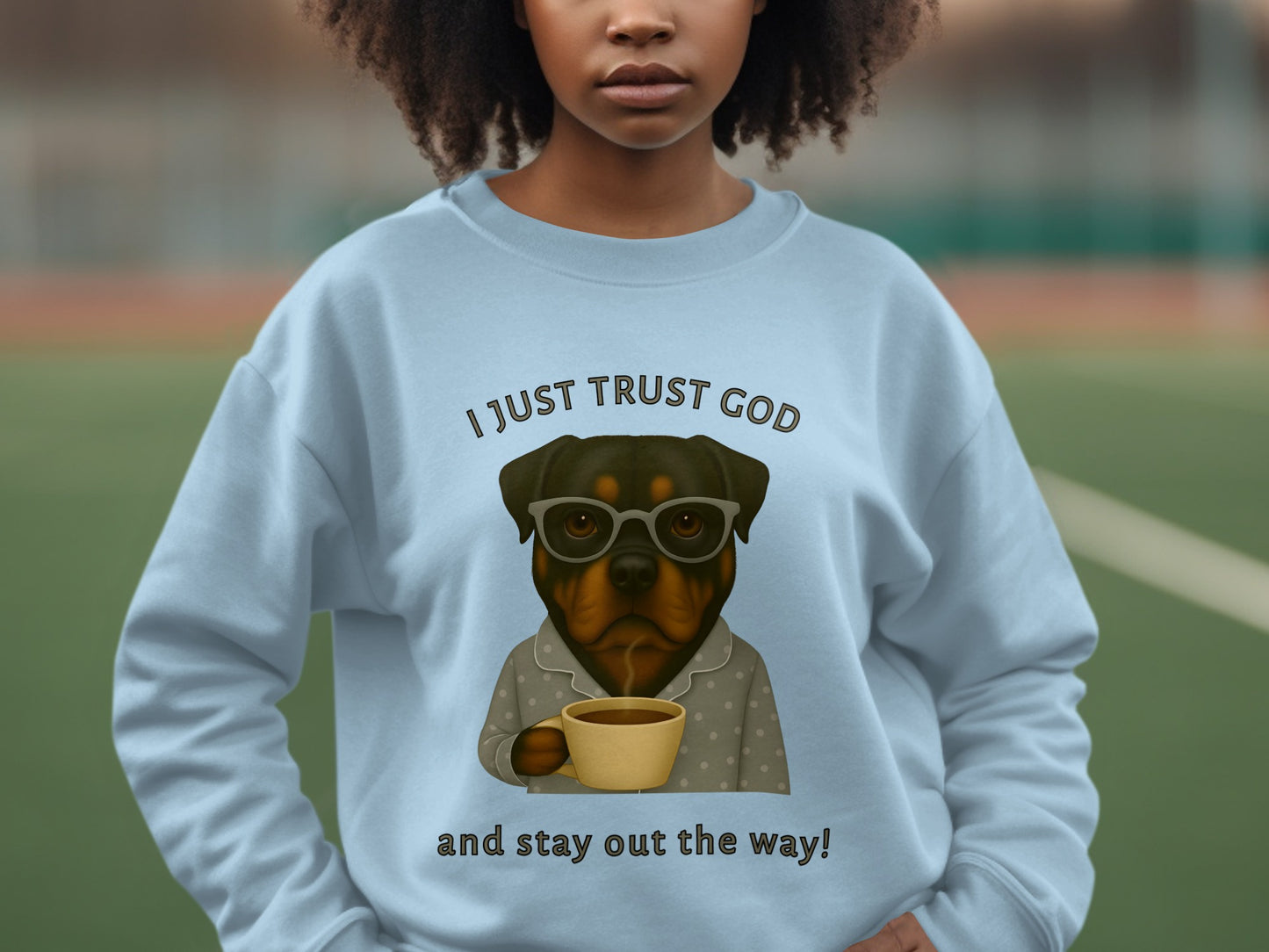I Just Trust God and Stay Out the Way! sweatshirt