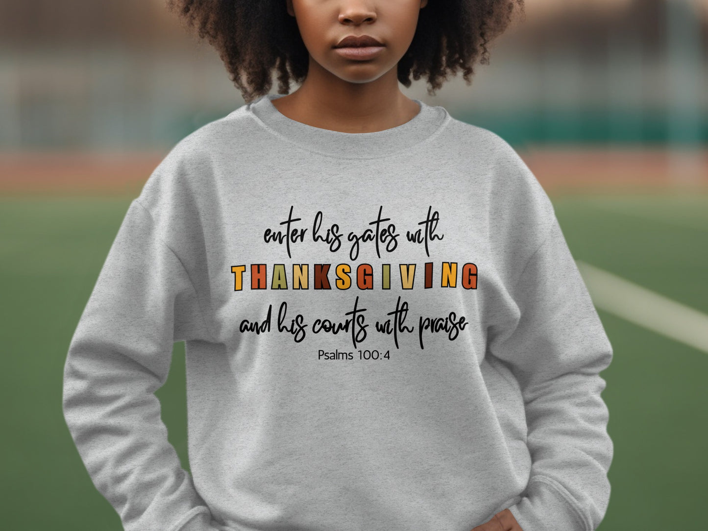 Enter His Gates With Thanksgiving Psalms 100:4 Sweatshirt
