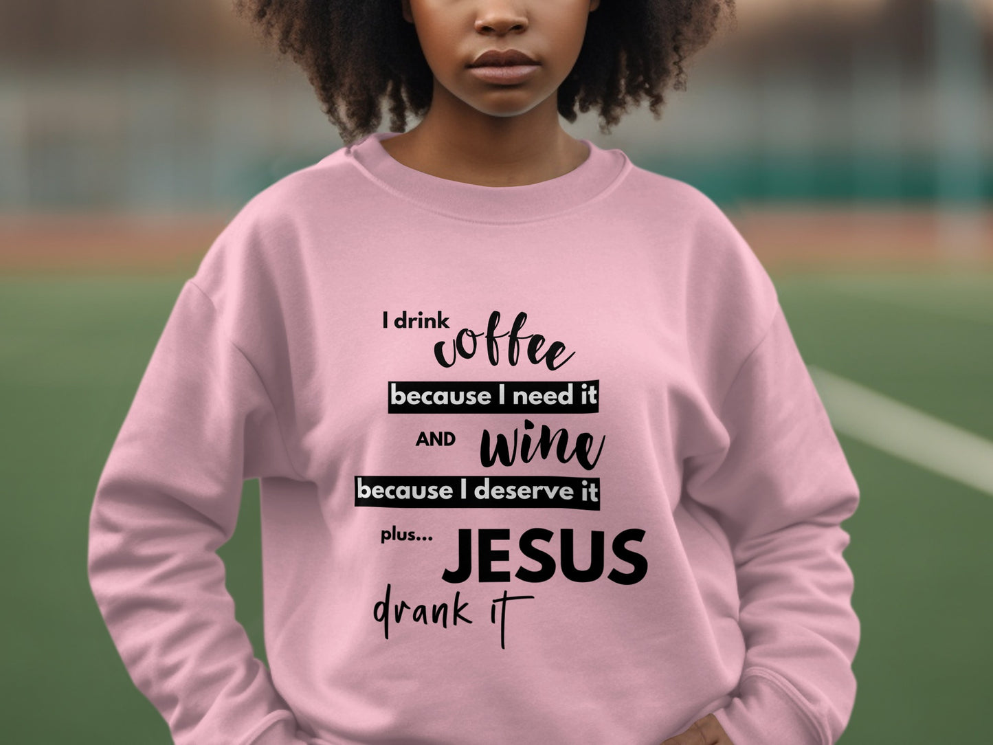 I Drink Coffee Wine and Jesus Drank It Sweatshirt Product