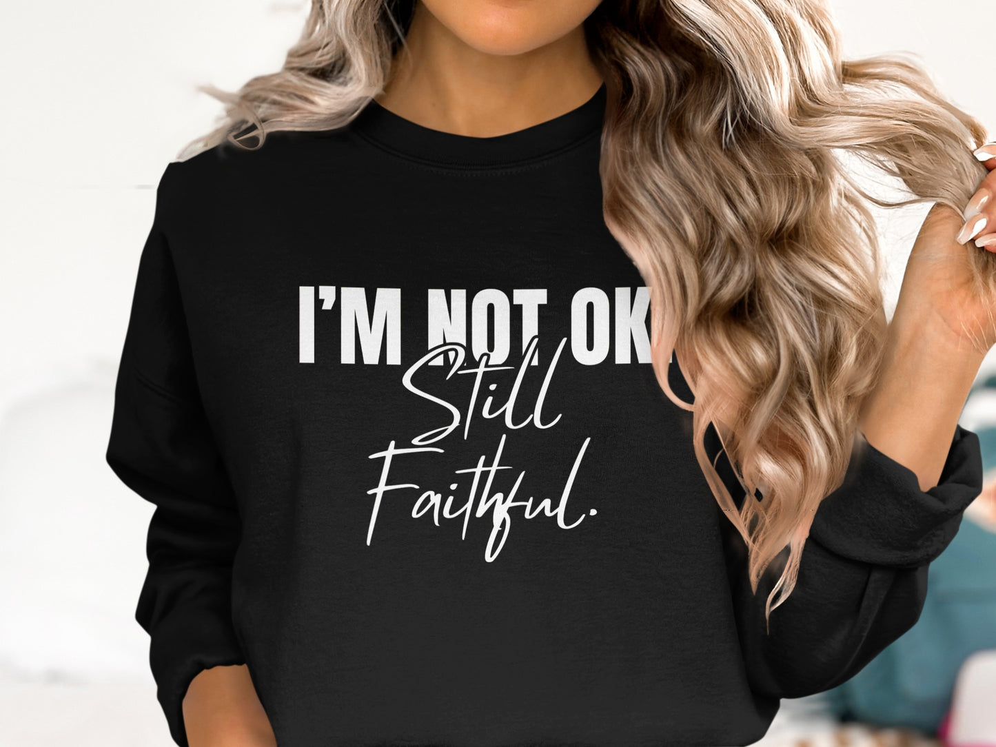 I'm Not OK Still Faithful Graphic Sweatshirt product