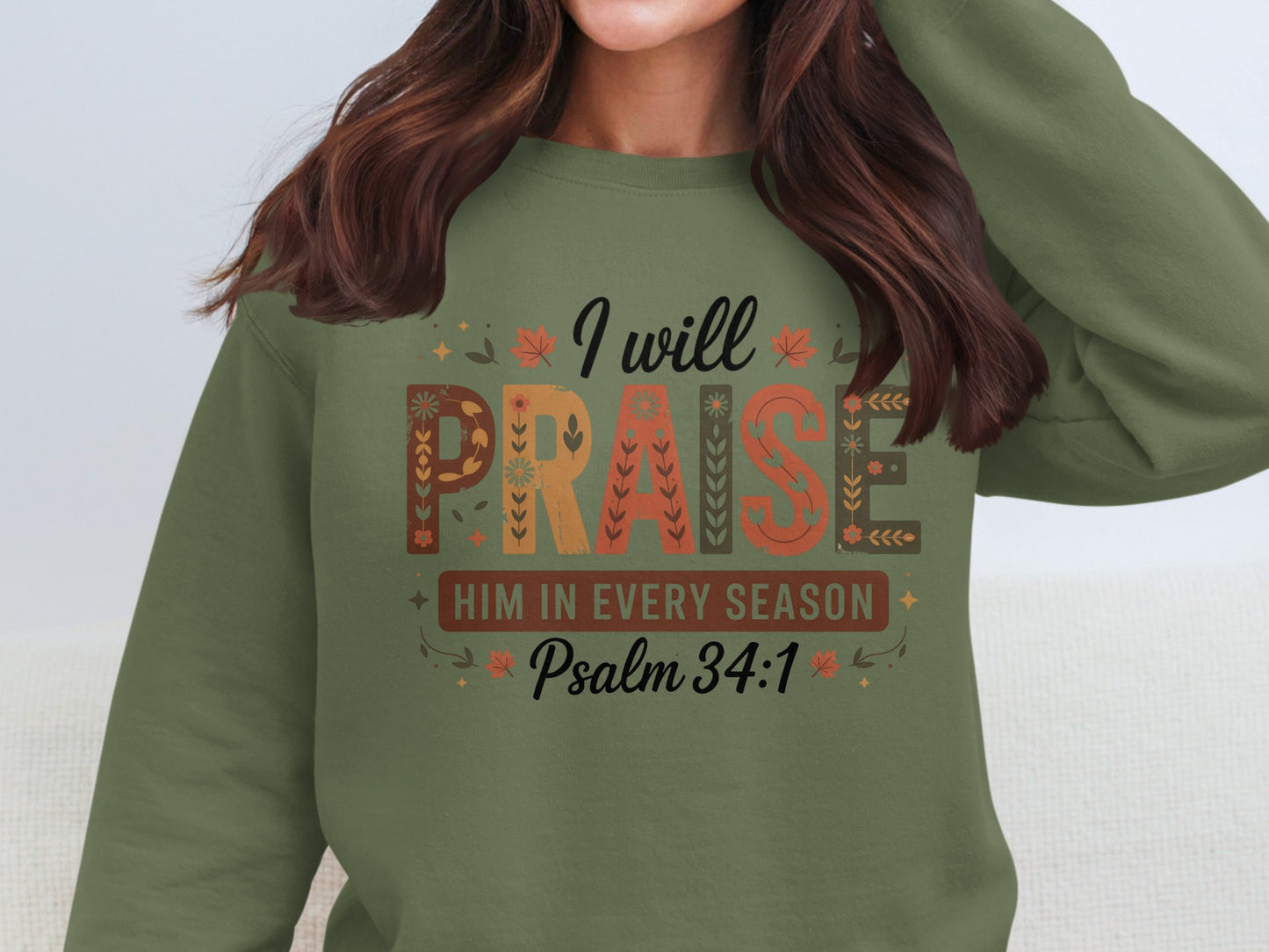 I Will Praise Him In Every Season Psalm 34 1 Sweatshirt