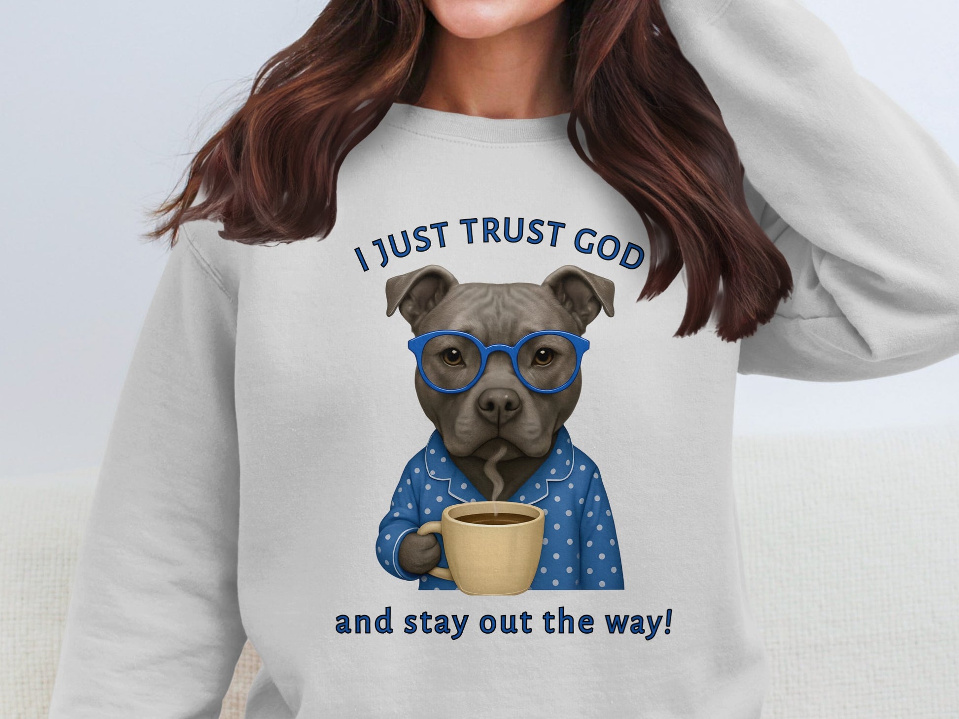 I Just Trust God And Stay Out The Way Sweatshirt