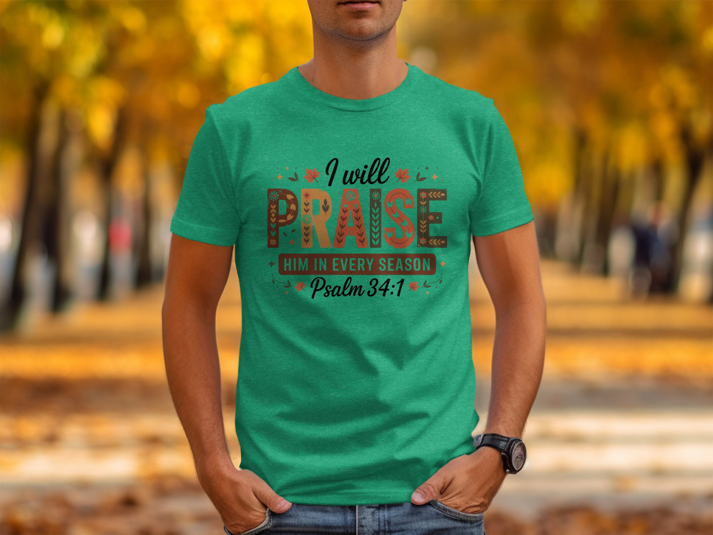 I Will Praise Him In Every Season Psalm 34:1 shirt