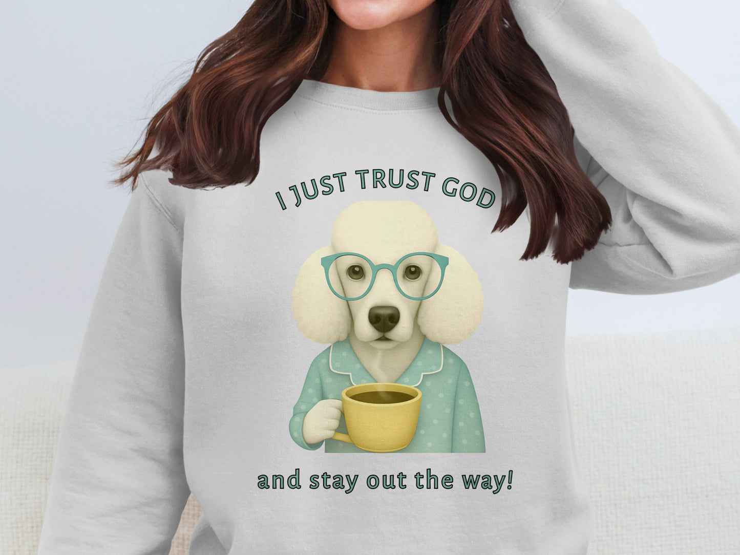 I Just Trust God and Stay Out The Way Sweatshirt