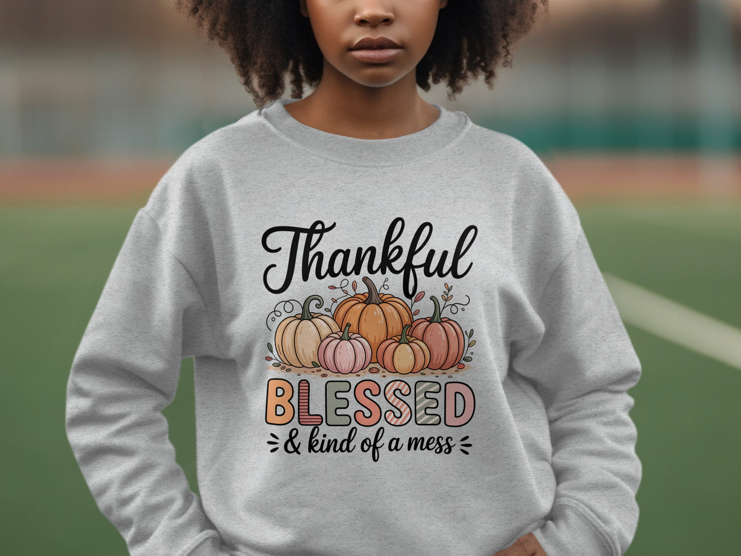 Thankful Blessed & Kind of a Mess Comfortable Sweatshirt