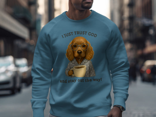 I Just Trust God and Stay Out the Way Sweatshirt