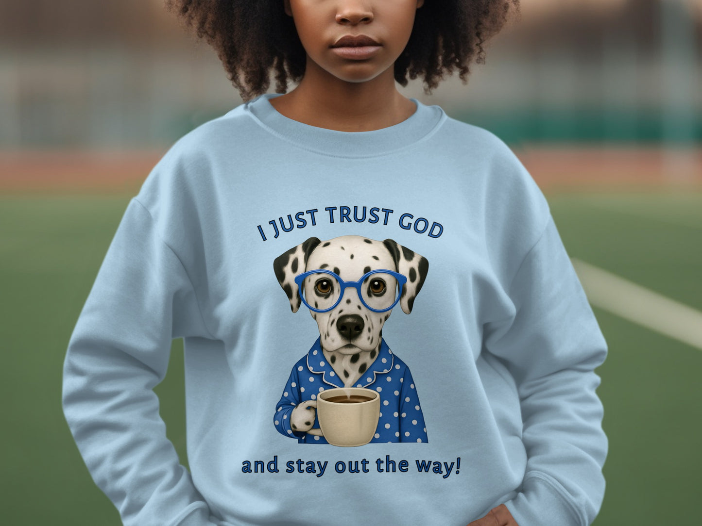 I Just Trust God and Stay Out the Way sweatshirt