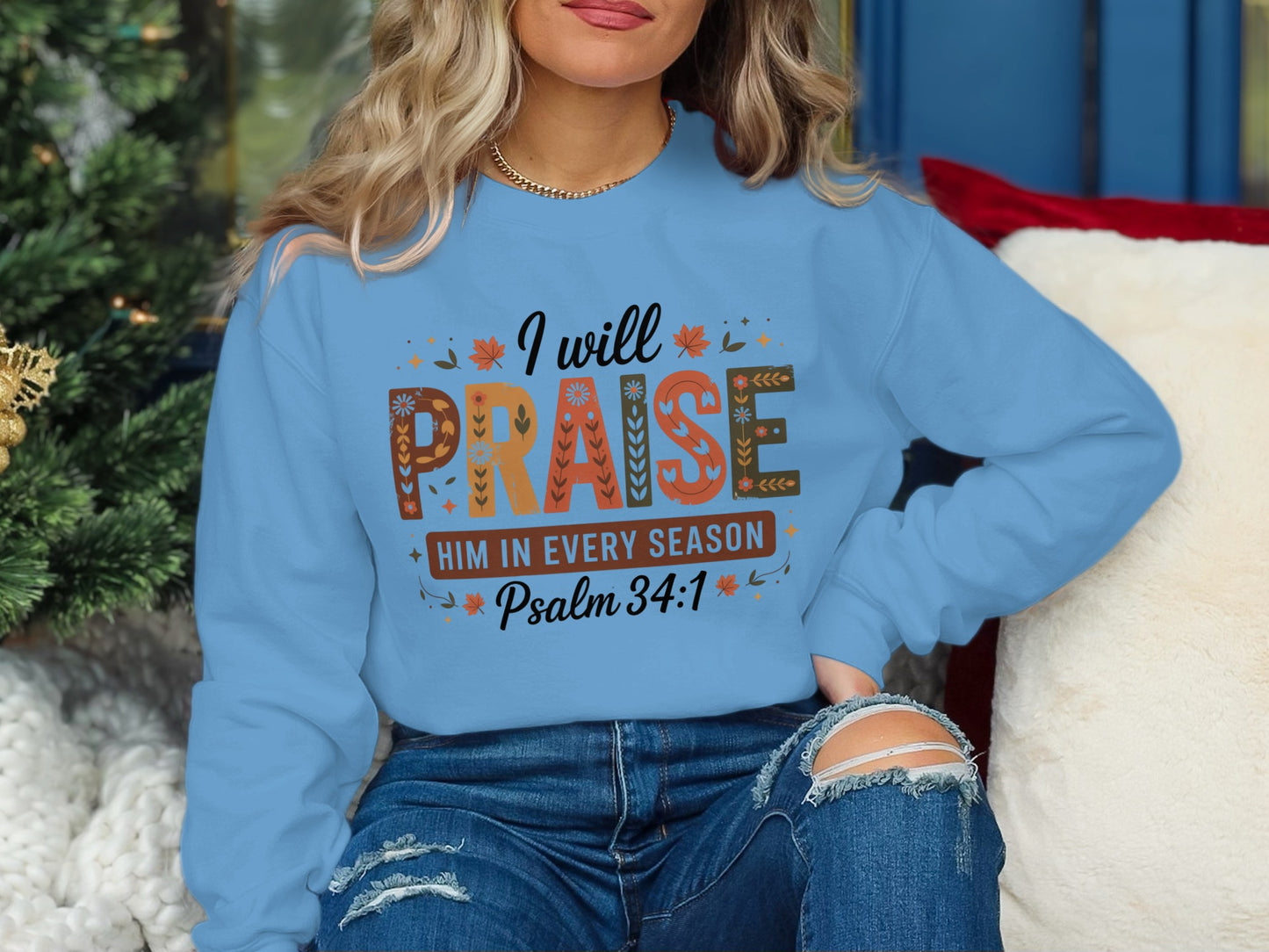 I Will Praise Him In Every Season Psalm 34:1 Sweatshirt