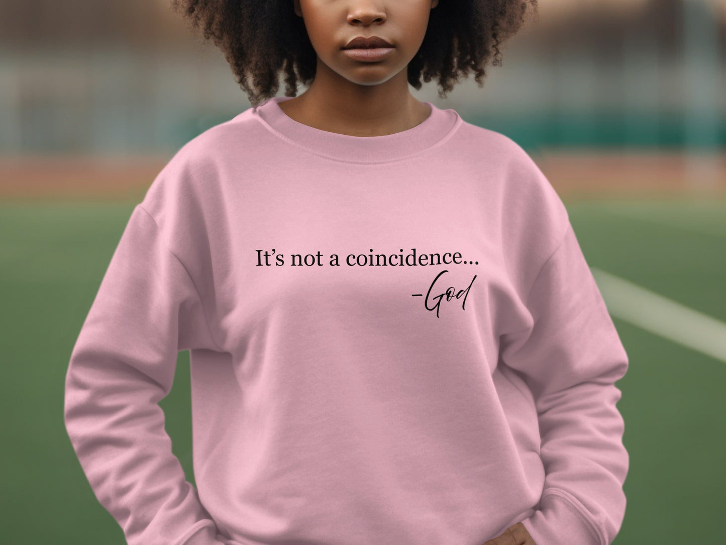 Inspirational Quote It's Not a Coincidence God Sweatshirt