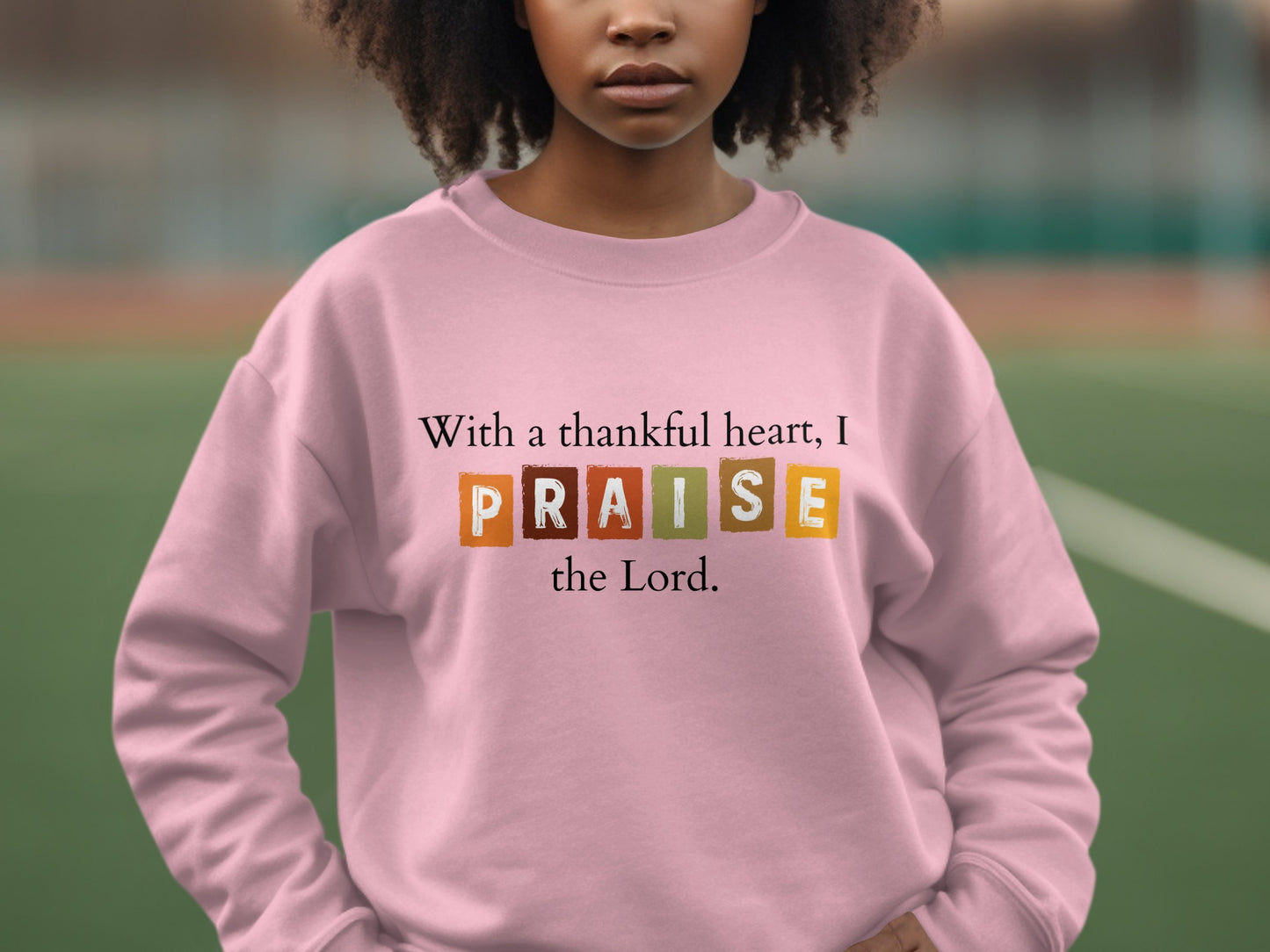 With a Thankful Heart I Praise the Lord sweatshirt