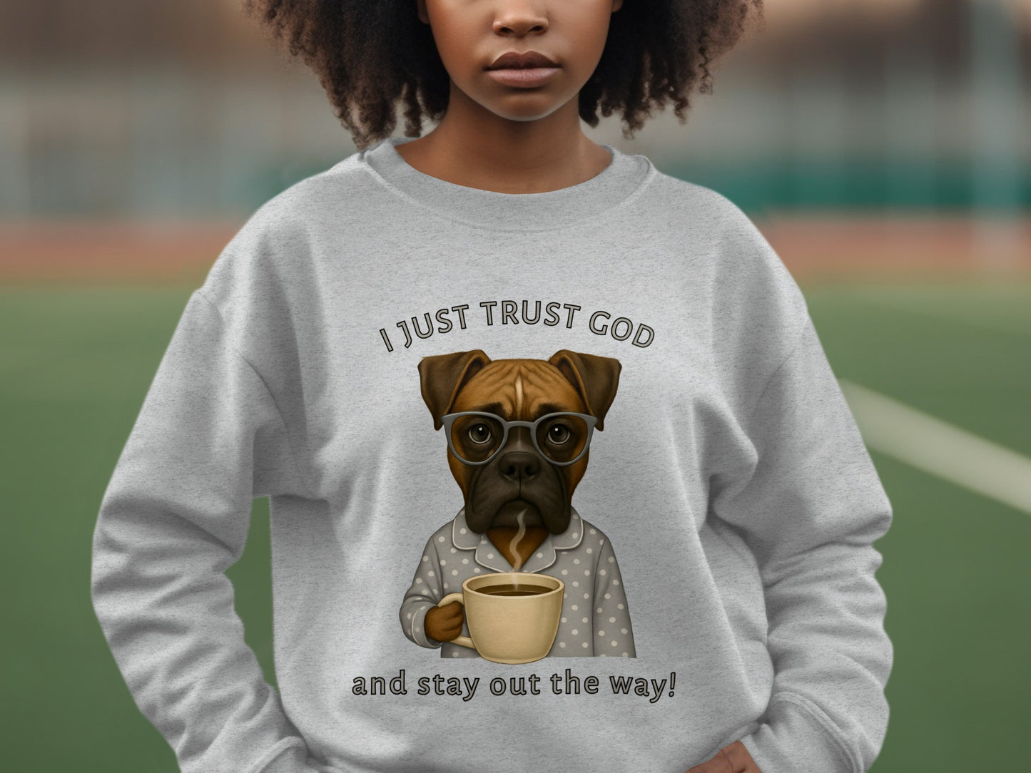 I Just Trust God and Stay Out the Way Sweatshirt