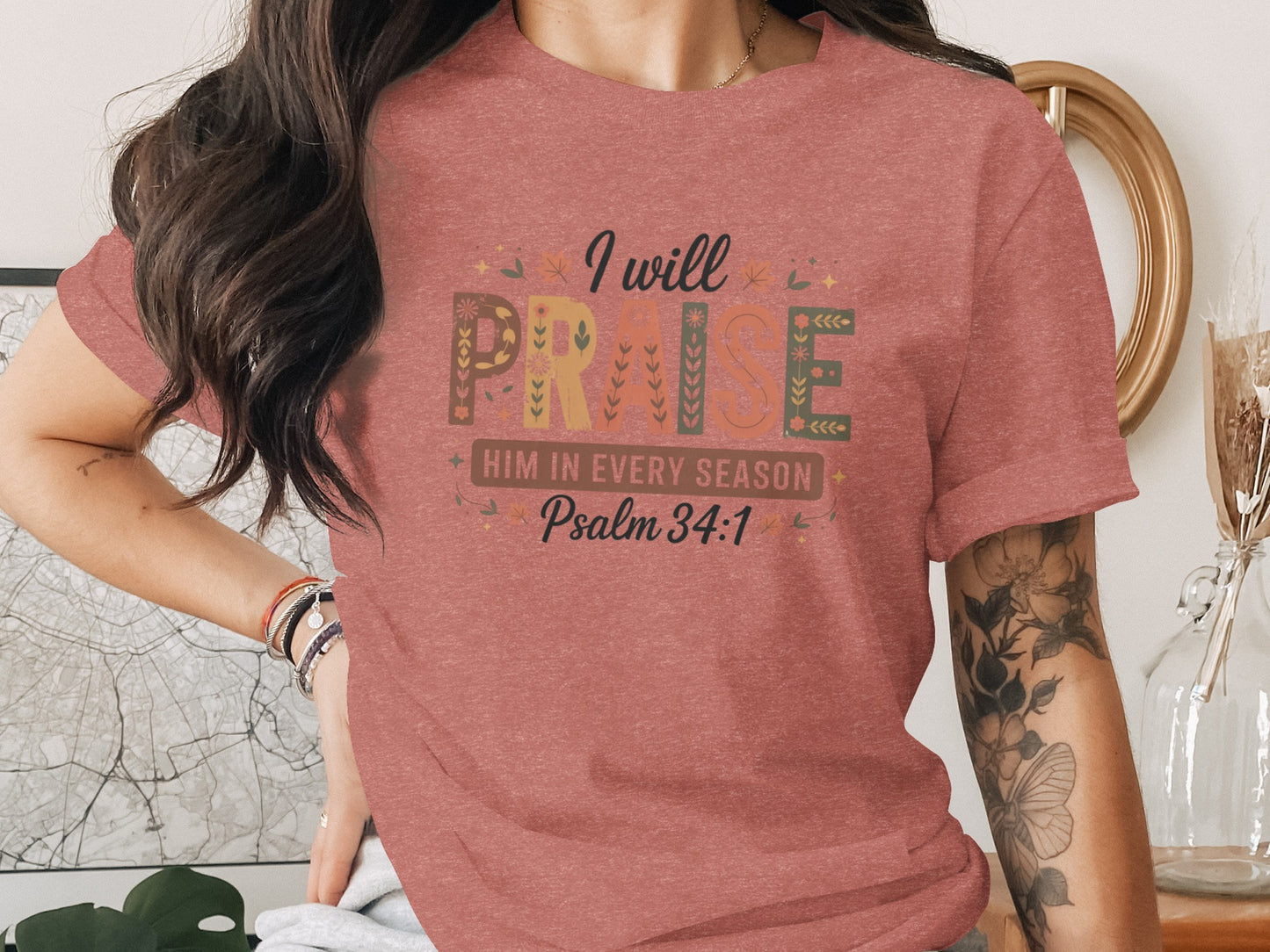 I Will Praise Him in Every Season Psalm 34:1 Shirt