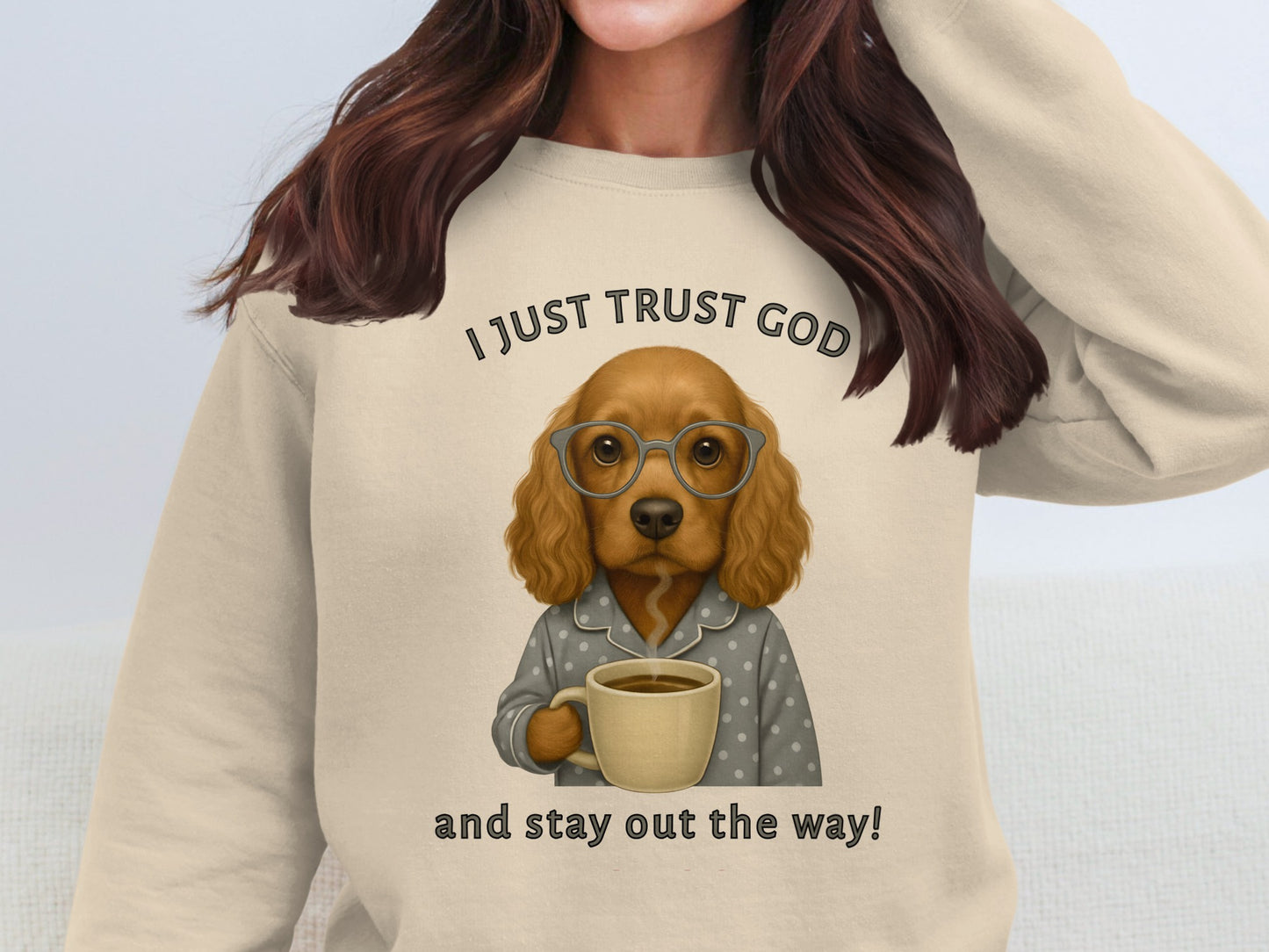 I Just Trust God and Stay Out the Way Sweatshirt