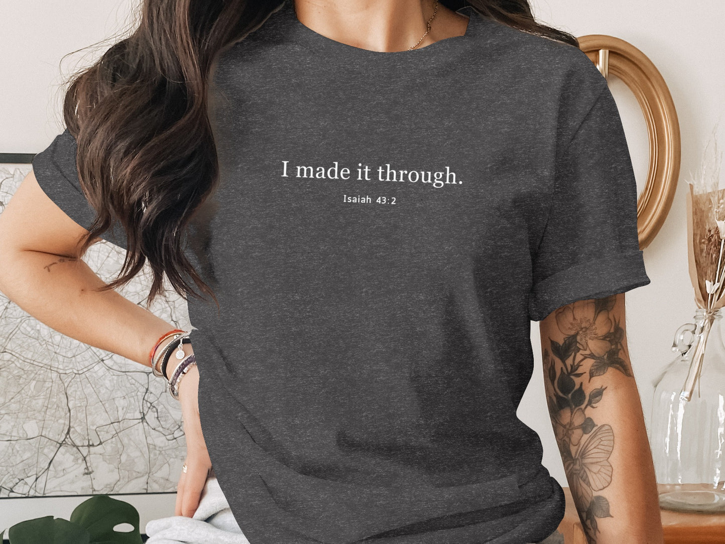 I made it through Isaiah 43 2 inspired T-shirt product type