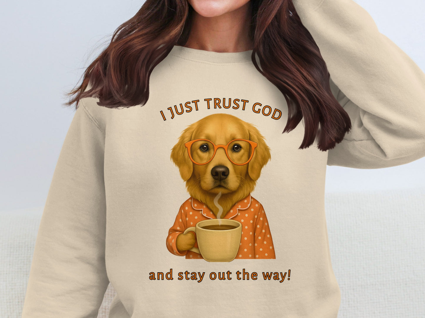 I Just Trust God and Stay Out the Way Sweatshirt