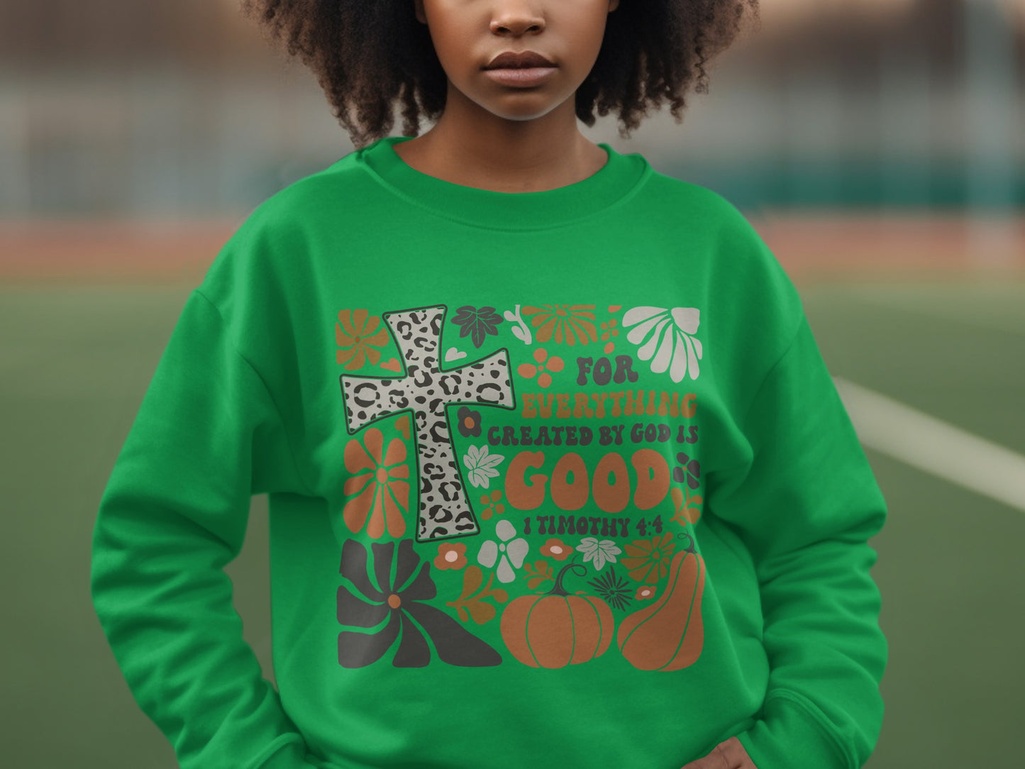 For Everything Created by God Scripture Sweatshirt