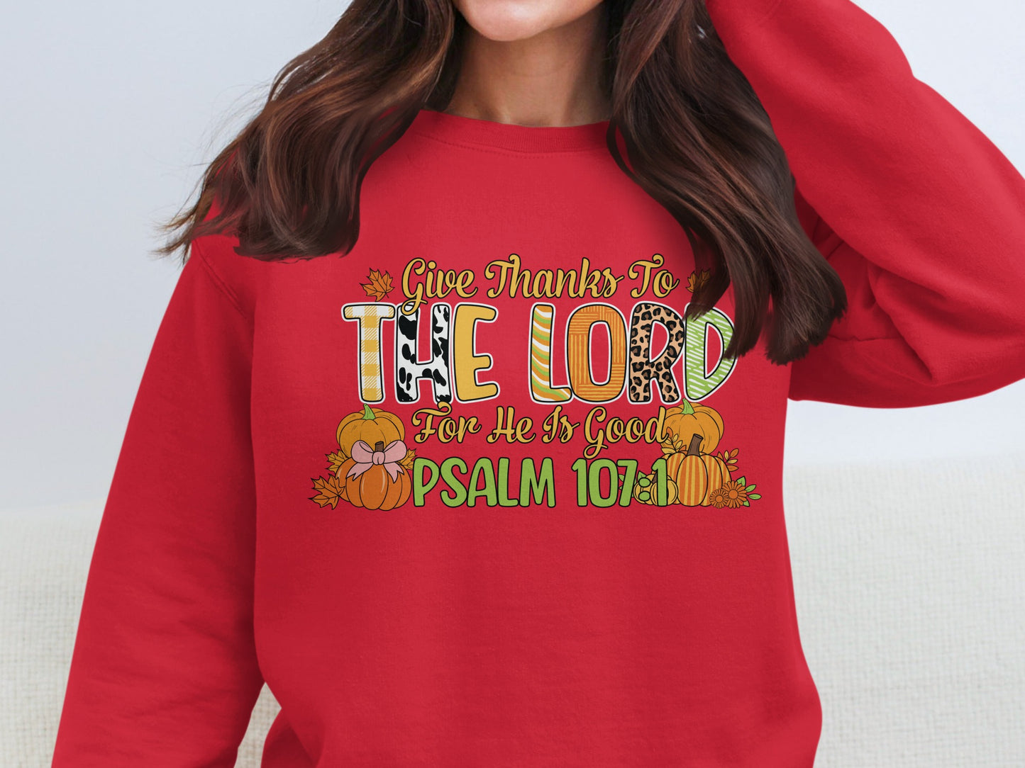 Give Thanks To The Lord Psalm 107:1 Sweatshirt