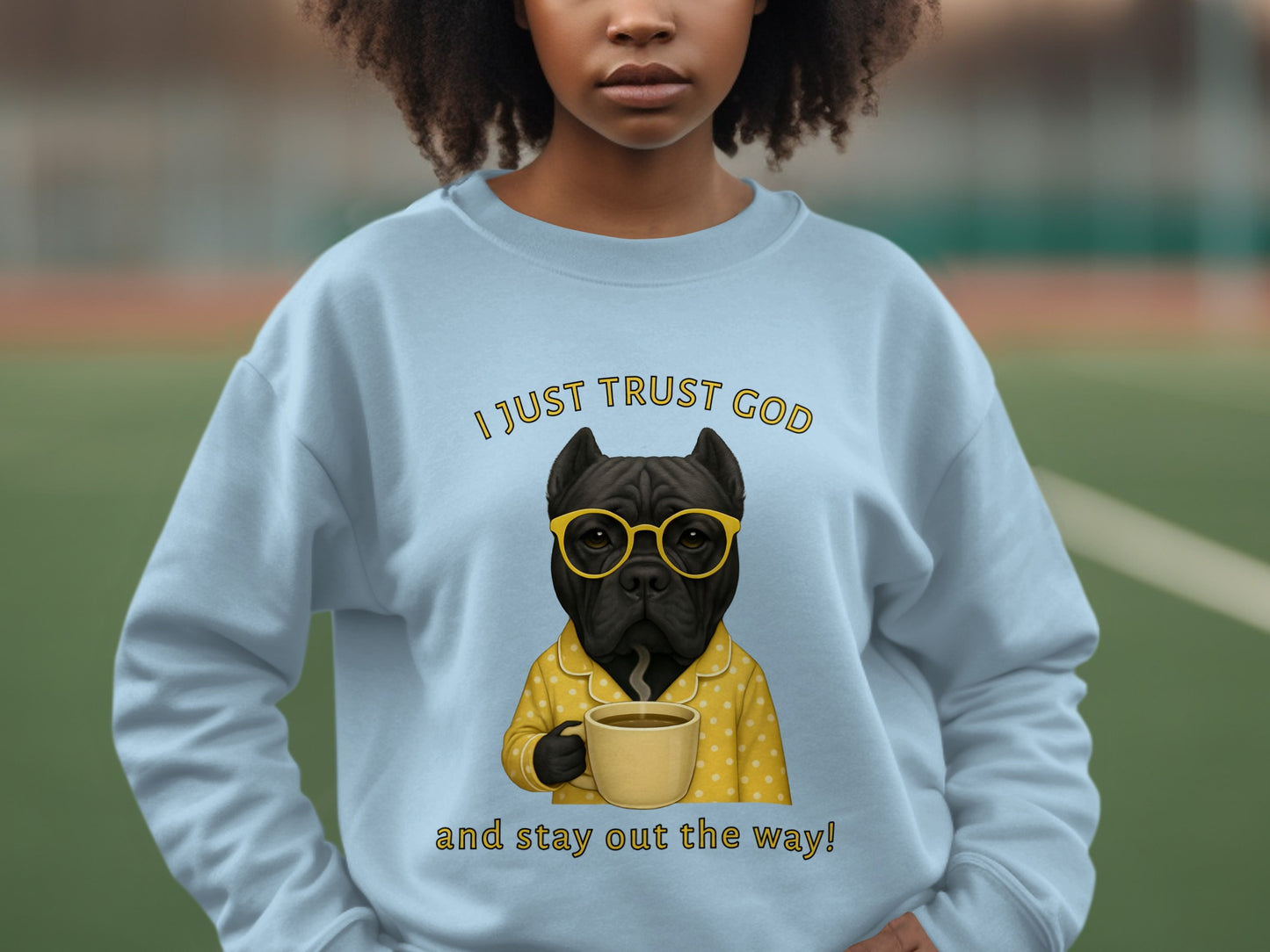 I Just Trust God Stay Out The Way Sweatshirt