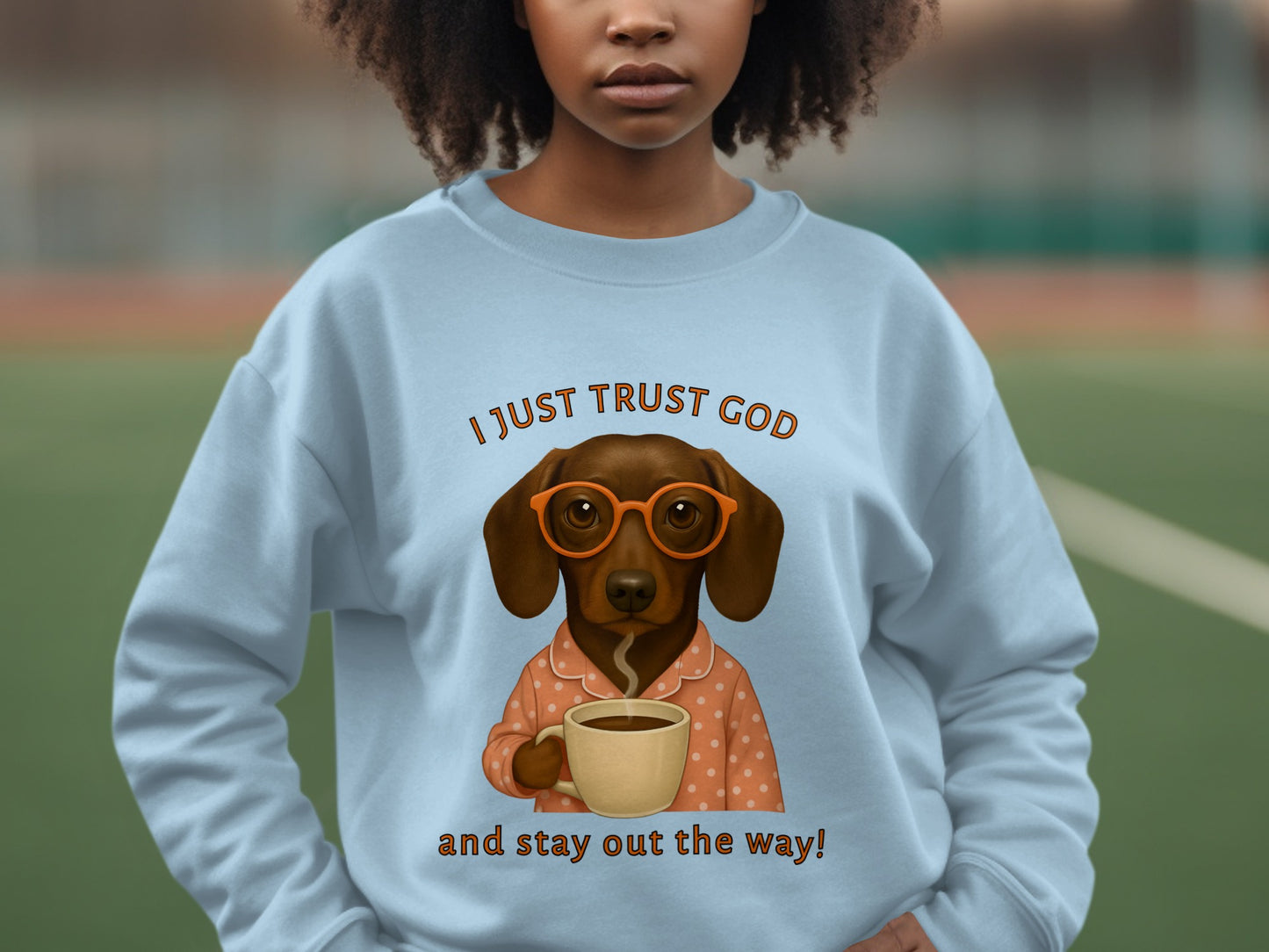 I Just Trust God and Stay Out the Way sweatshirt