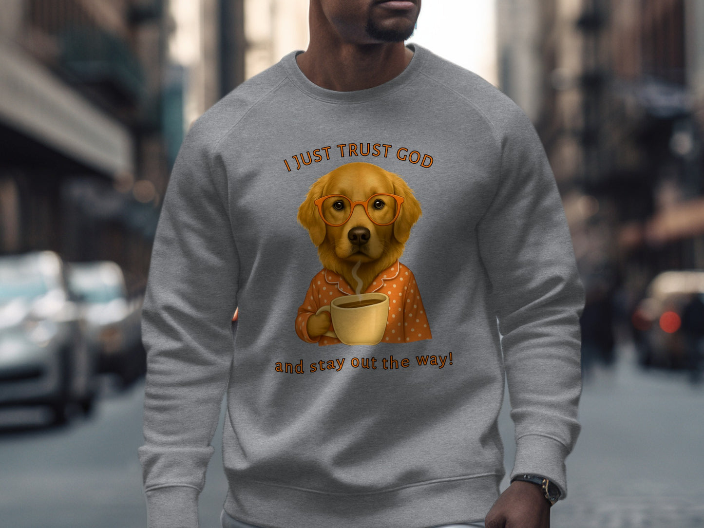 I Just Trust God And Stay Out The Way Sweatshirt