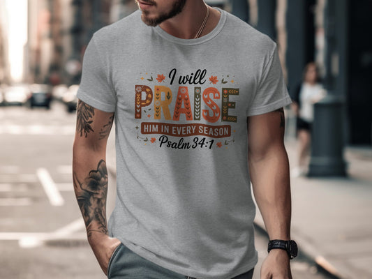 I Will Praise Him In Every Season Psalm 34 7 Shirt