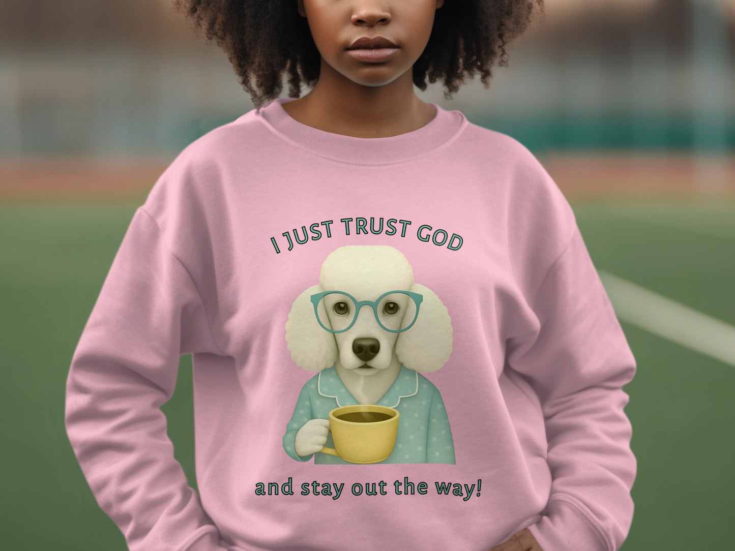 I Just Trust God and Stay Out the Way Sweatshirt