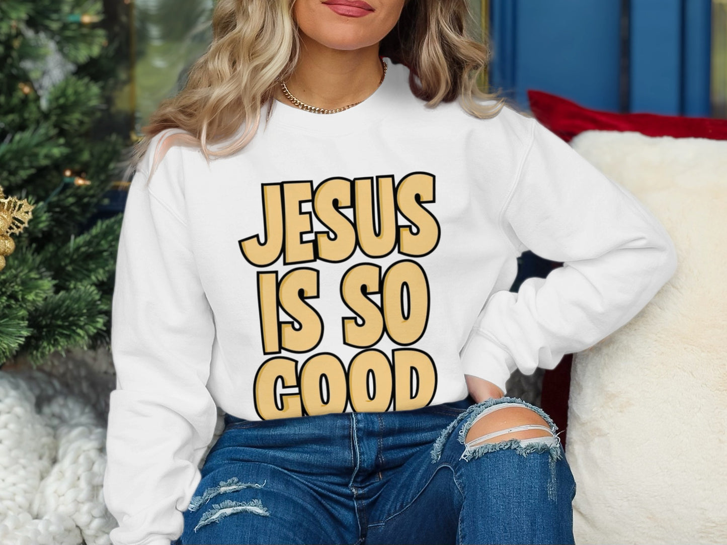 Jesus Is So Good Christian Sweatshirt