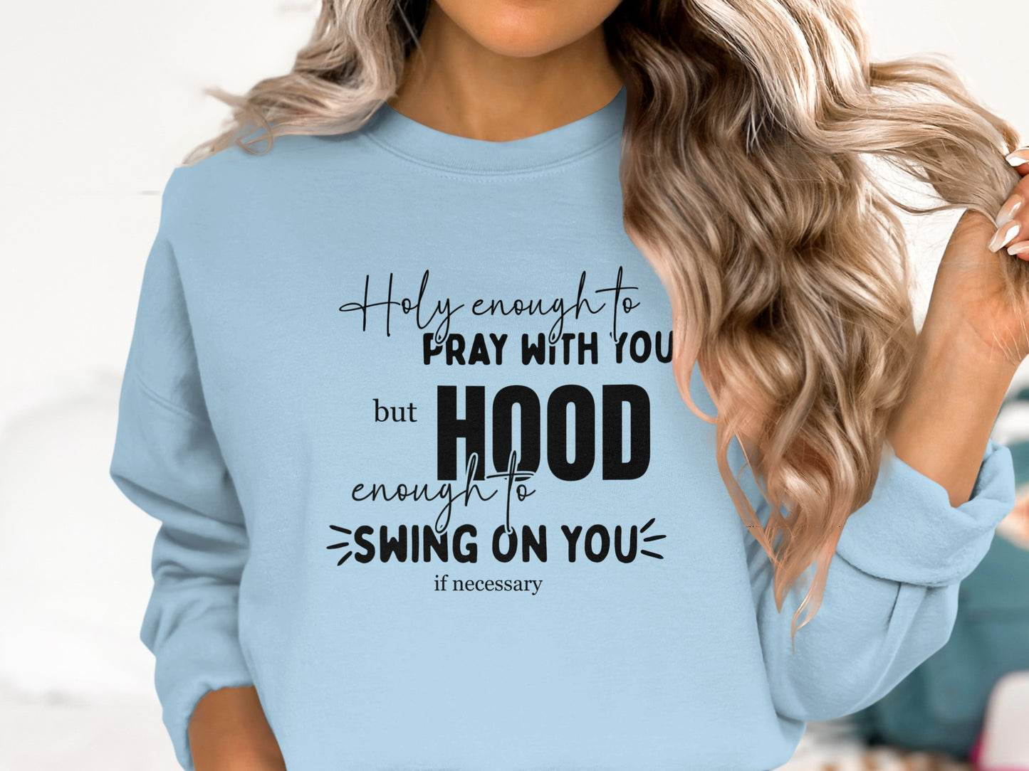 Holy Enough to Pray Hood Enough to Swing Sweatshirt Product