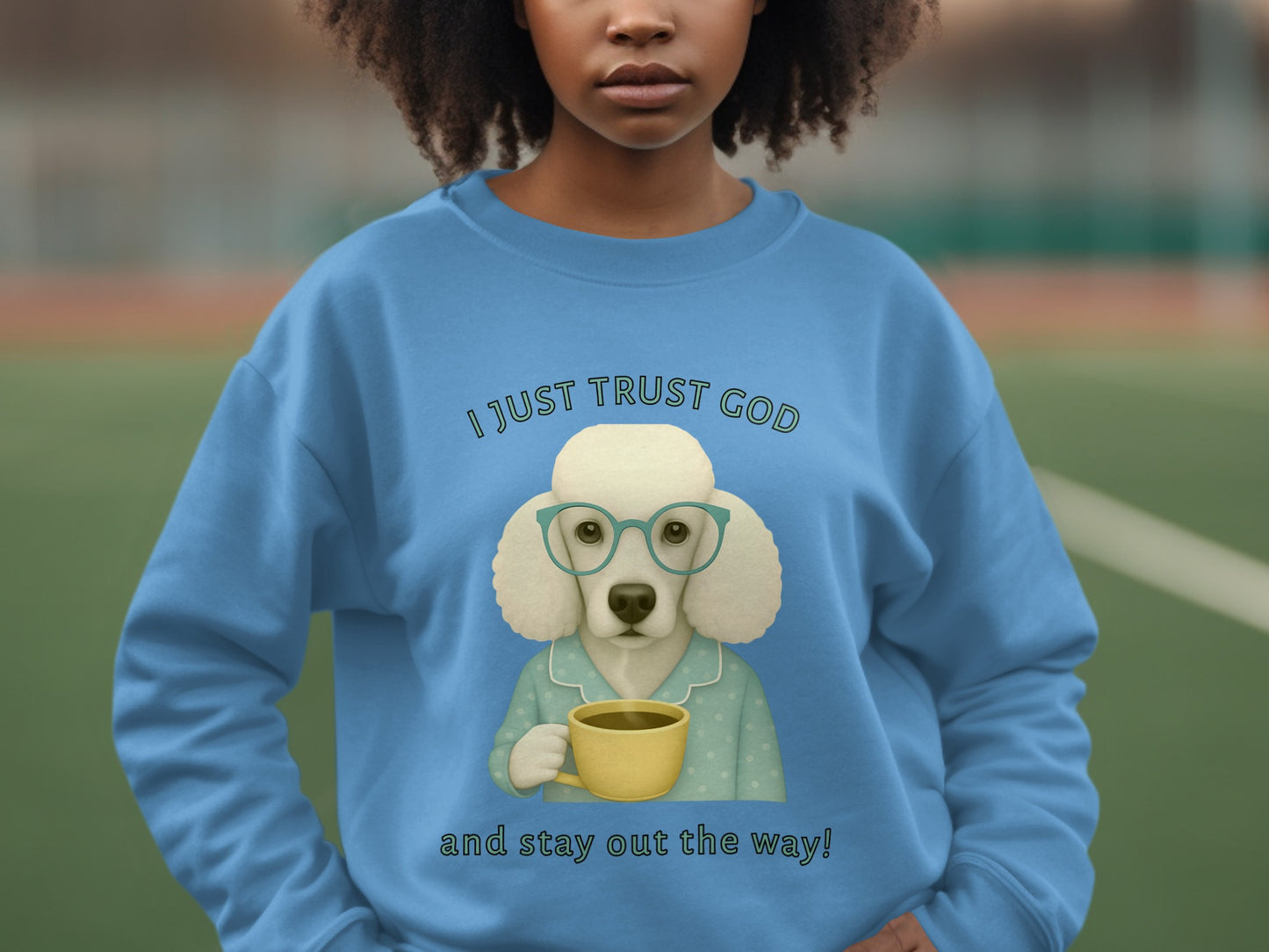 I Just Trust God And Stay Out The Way Sweater