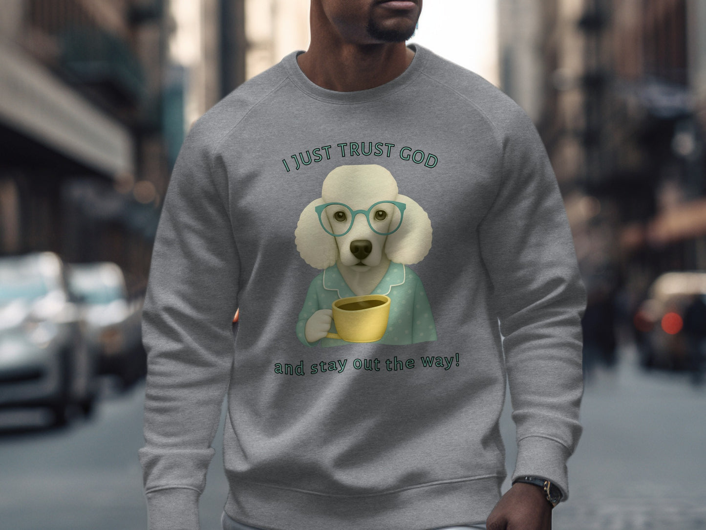 I Just Trust God and Stay Out the Way Sweatshirt