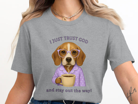 I Just Trust God and Stay Out the Way Shirt