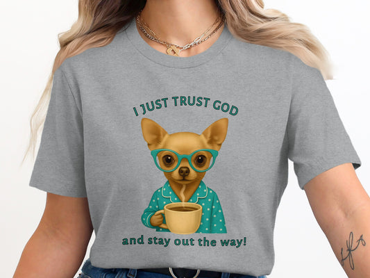 I Just Trust God And Stay Out The Way T-Shirt