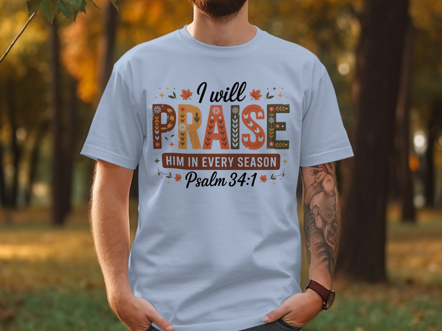 I Will Praise Him In Every Season Psalm 34:1 Shirt