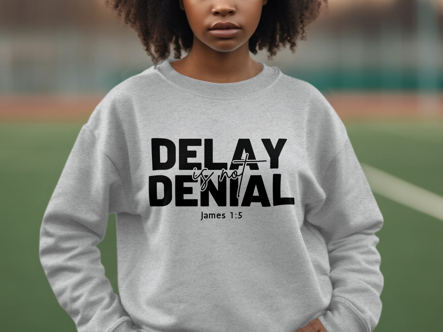 Delay Is Not Denial James 1:5 Sweatshirt product
