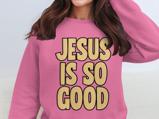 Jesus Is So Good Pink Sweatshirt Product