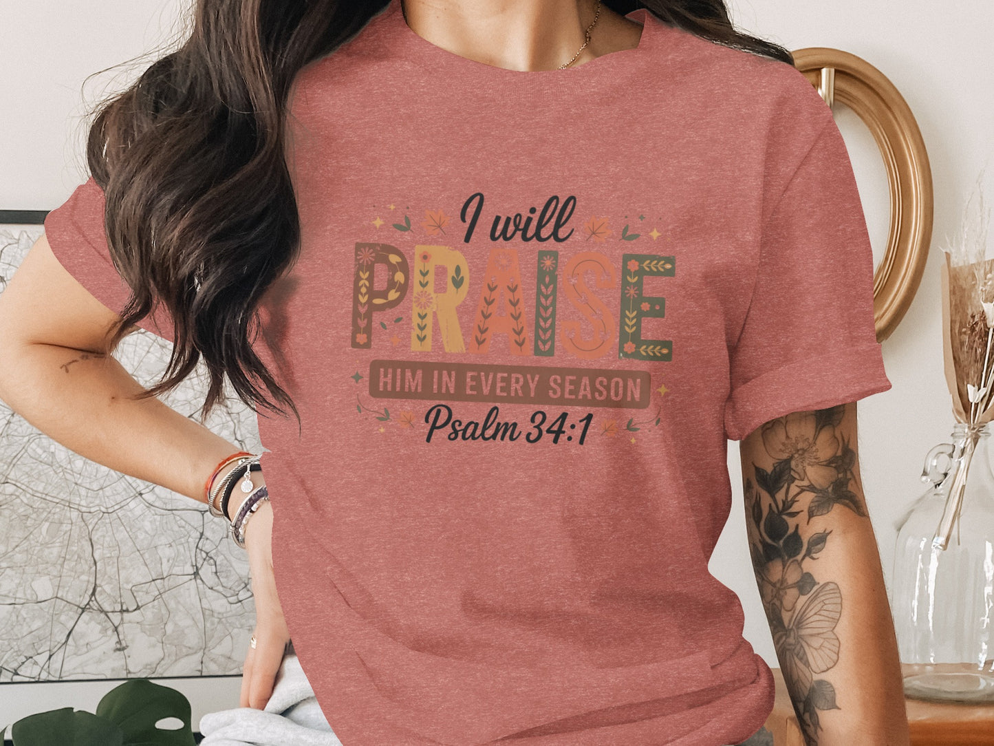 I Will Praise Him in Every Season Psalm 34:1 Shirt