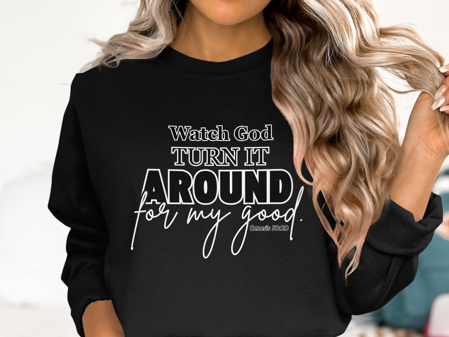 Watch God Turn It Around For My Good Sweatshirt product