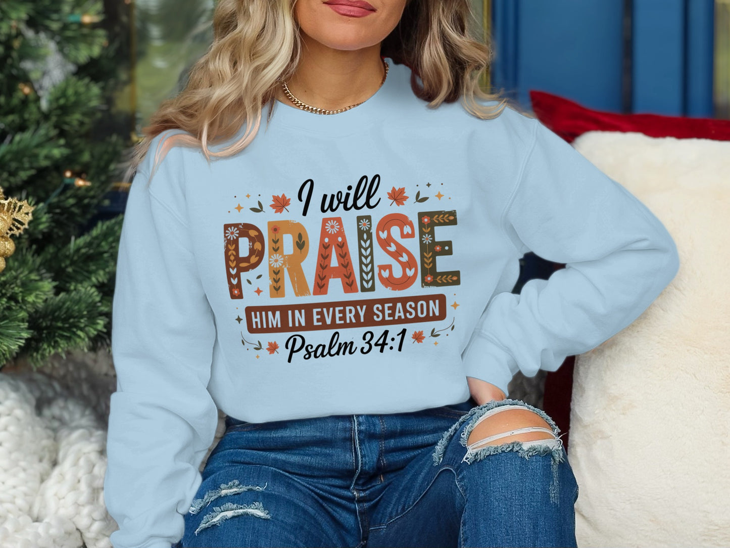 I Will Praise Him In Every Season Psalm 34:1 Shirt